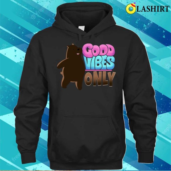 Good Vibes Only T-shirt, Good Vibes Only Funny Bear T-shirt