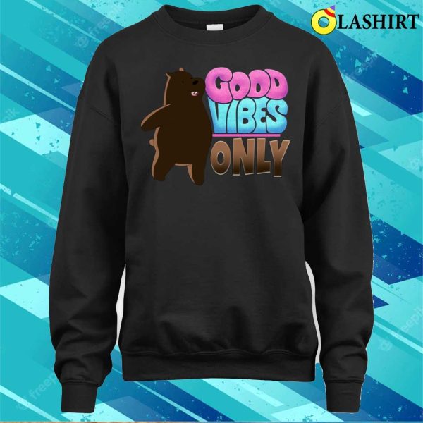 Good Vibes Only T-shirt, Good Vibes Only Funny Bear T-shirt