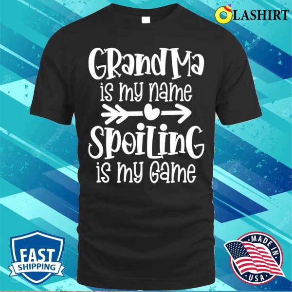 Grandma Funny T-shirt, Grandma Is My Name Spoiling Is My Game T-shirt