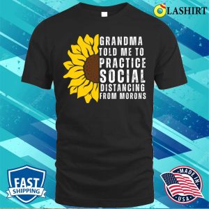 Grandma Told Me To Practice Social Distancing From Morons Funny T shirt 1