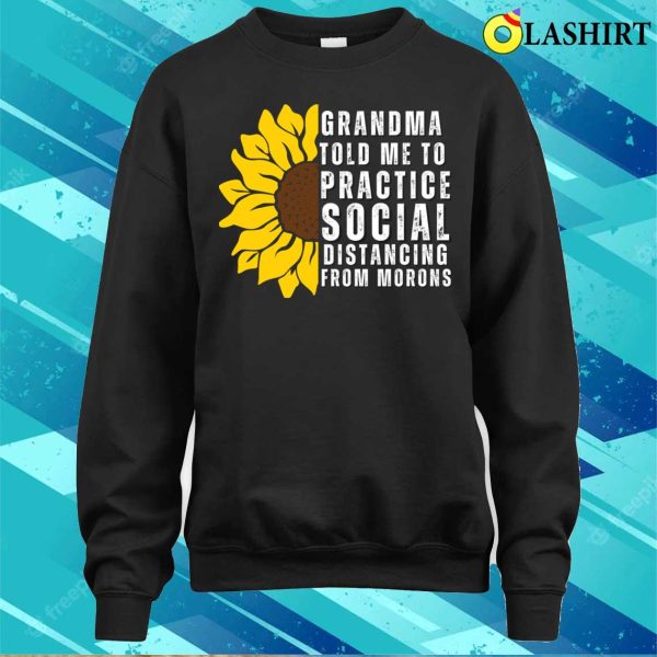 Grandma Told Me To Practice Social Distancing From Morons Funny T-shirt