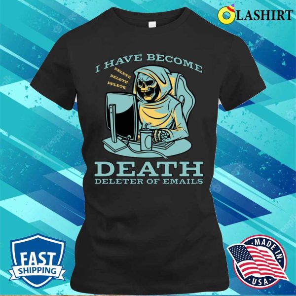 Grim Reaper Funny T-shirt, I Have Become Death Funny Grim Reaper Art T-shirt