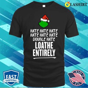 Grinch T shirt Loathe Entirely Funny Christmas T shirt 1