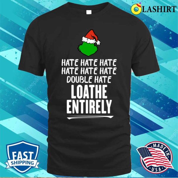 Grinch T-shirt, Loathe Entirely Funny Christmas T-shirt