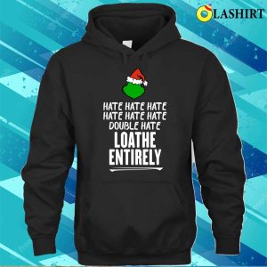 Grinch T shirt Loathe Entirely Funny Christmas T shirt 3