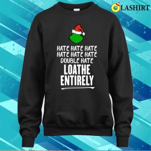 Grinch T shirt Loathe Entirely Funny Christmas T shirt 4
