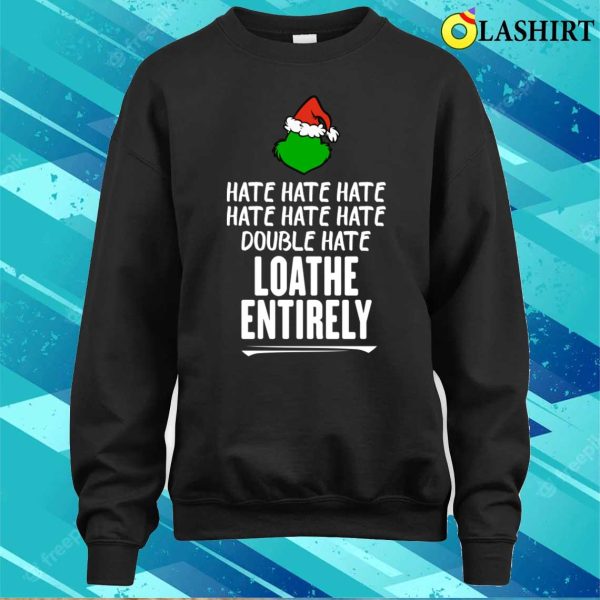 Grinch T-shirt, Loathe Entirely Funny Christmas T-shirt