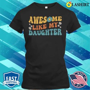 Groovy Awesome Like My Daughter Funny Fathers Day T shirt 2