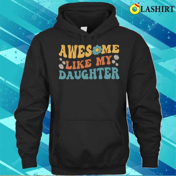 Groovy Awesome Like My Daughter Funny Fathers Day T-shirt