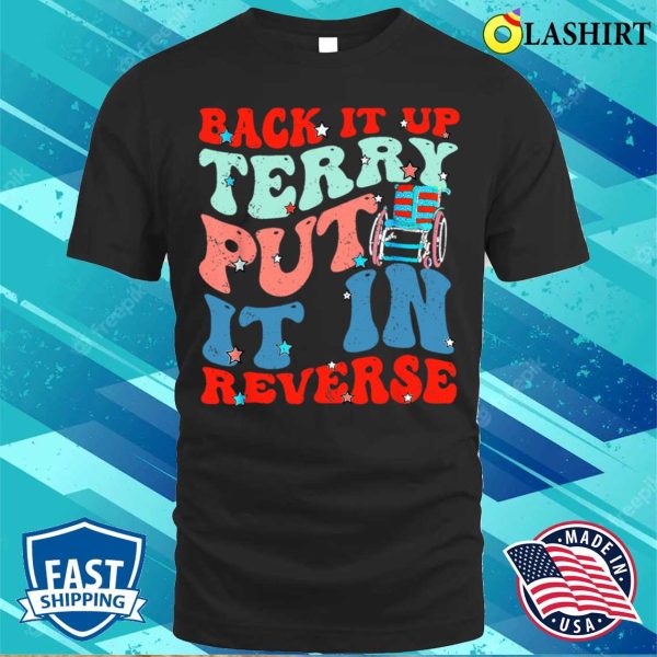 Groovy Back It Up Terry Put It In Reverse 4th Of July Funny T-shirt