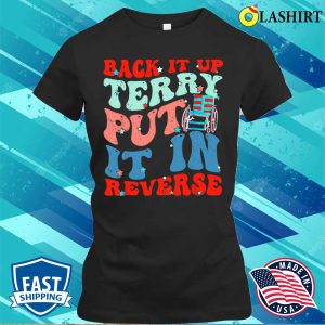 Groovy Back It Up Terry Put It In Reverse 4th Of July Funny T-shirt 1 Groovy Back It Up Terry Put It In Reverse 4th Of July Funny T shirt 2