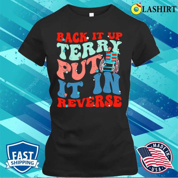 Groovy Back It Up Terry Put It In Reverse 4th Of July Funny T-shirt