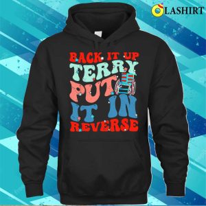 Groovy Back It Up Terry Put It In Reverse 4th Of July Funny T-shirt 2 Groovy Back It Up Terry Put It In Reverse 4th Of July Funny T shirt 3