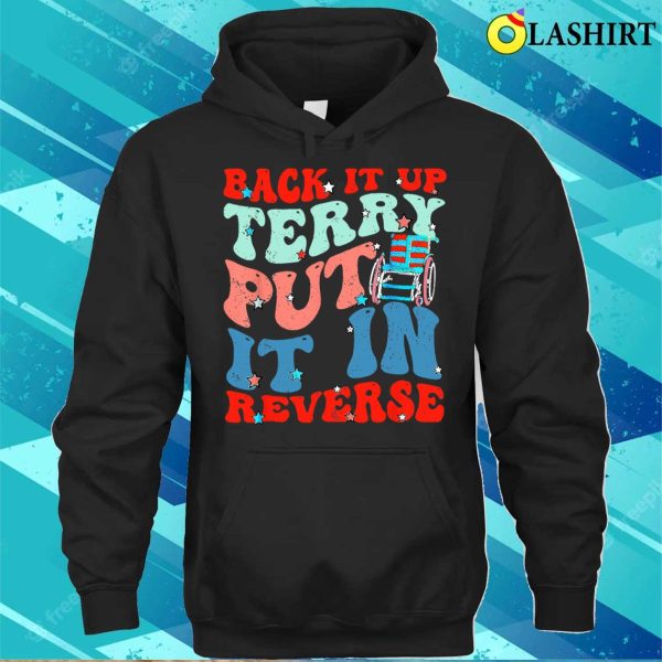 Groovy Back It Up Terry Put It In Reverse 4th Of July Funny T-shirt