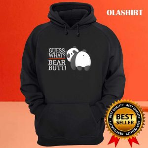 Guess What Bear Butt Funny Quote Animal Cute Firends T shirt 3