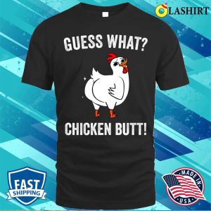 Guess What Chicken Butt Funny Chickens T shirt 1