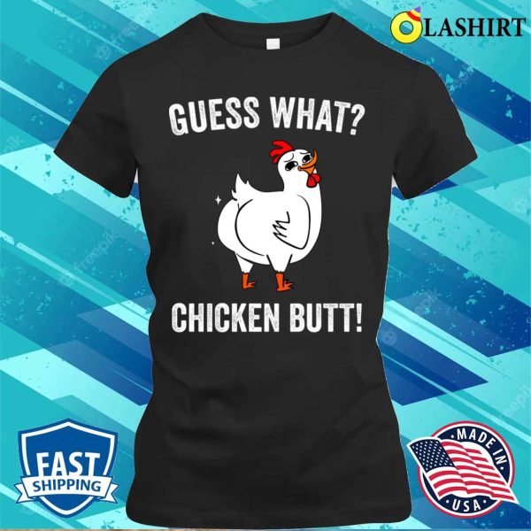 Guess What Chicken Butt Funny Chickens T-shirt