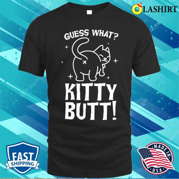 Guess What Kitty Butt Funny Cat T-shirt