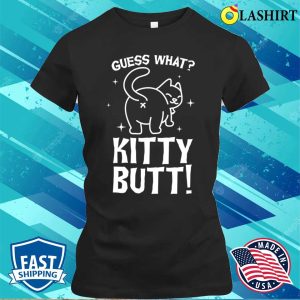 Guess What Kitty Butt Funny Cat T-shirt 1 Guess What Kitty Butt Funny Cat T shirt 2