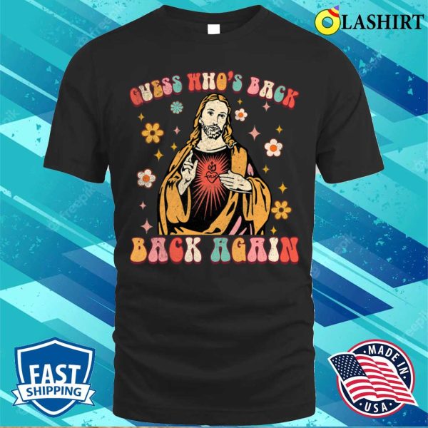 Guess Whos Back Back Again Funny Jesus God Christian Easter T-shirt