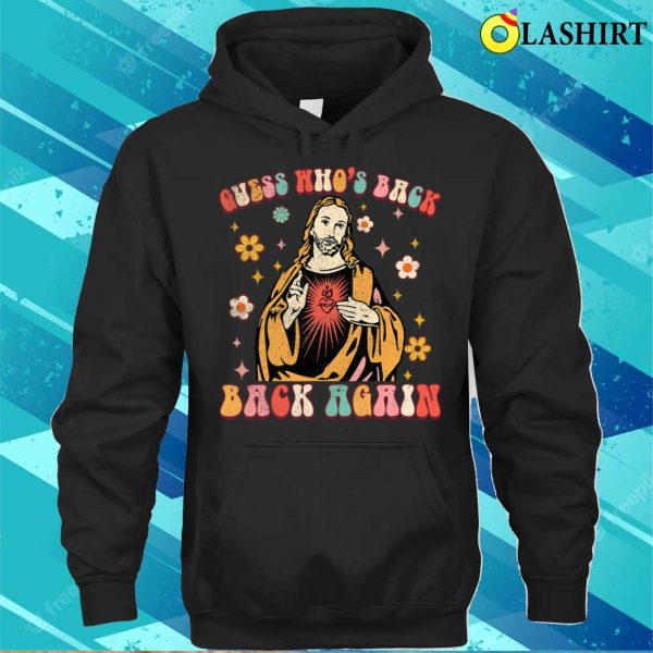 Guess Whos Back Back Again Funny Jesus God Christian Easter T-shirt