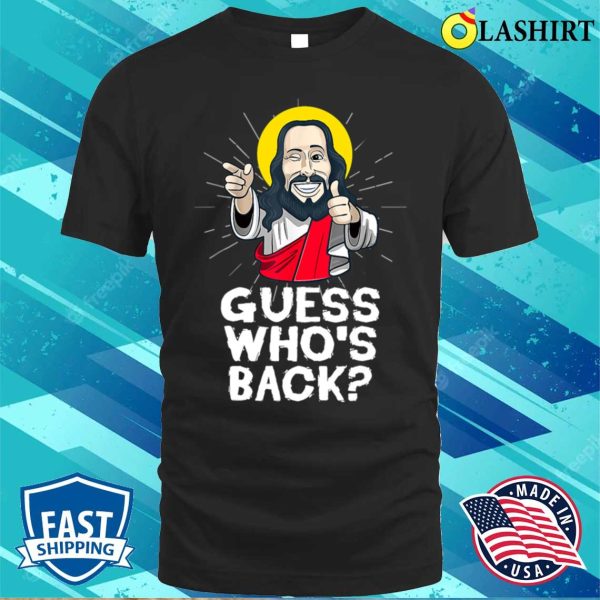 Guess Whos Back Jesus Easter Funny Religious T-shirt