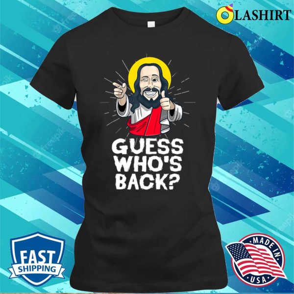 Guess Whos Back Jesus Easter Funny Religious T-shirt