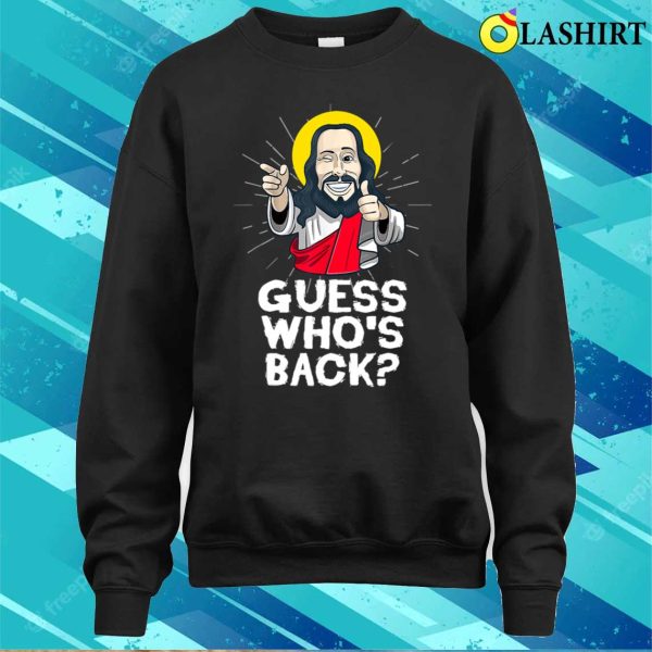 Guess Whos Back Jesus Easter Funny Religious T-shirt