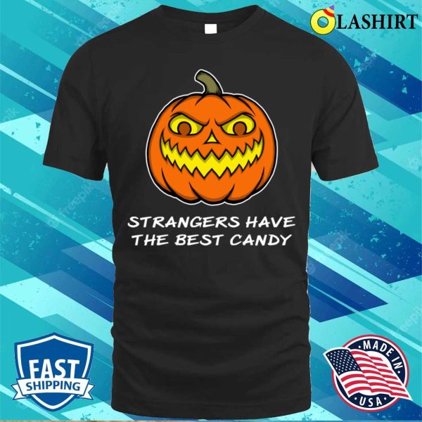 Halloween Shirt, Funny Halloween Pumpkin Strangers Best Candy Design Shirt