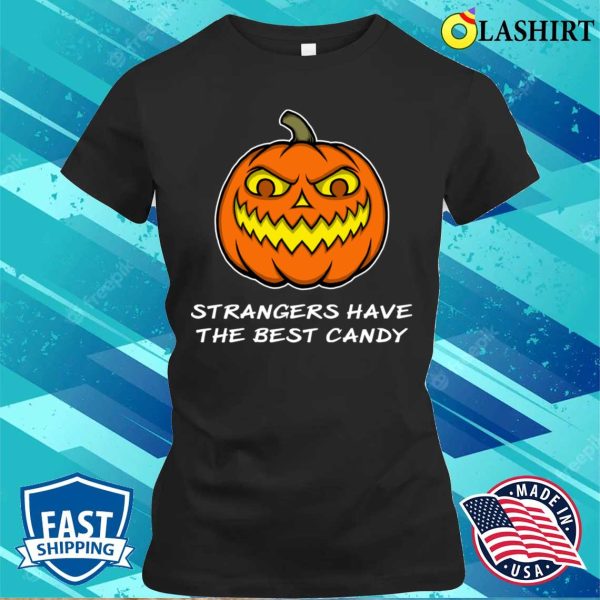 Halloween Shirt, Funny Halloween Pumpkin Strangers Best Candy Design Shirt