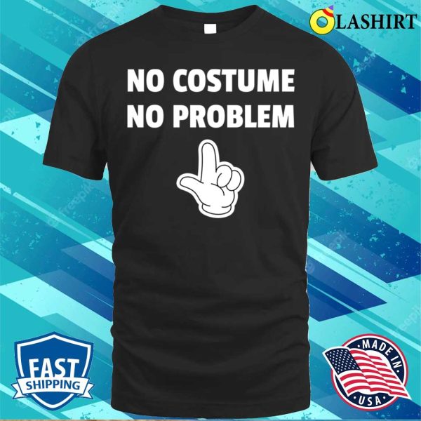 Halloween T-shirt, No Costume No Problem T-shirt