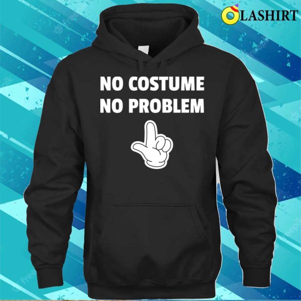 Halloween T-shirt, No Costume No Problem T-shirt