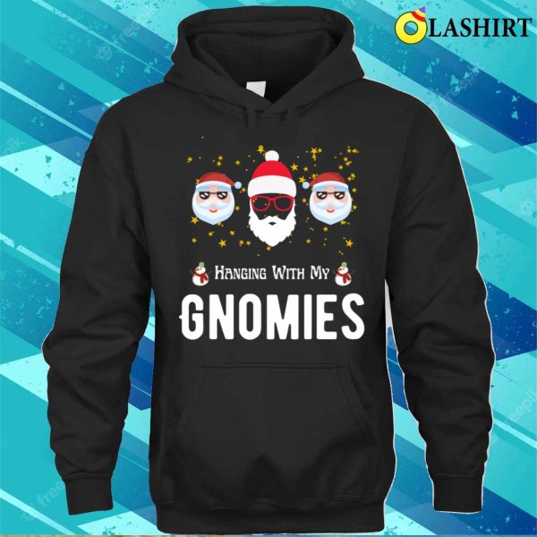 Hanging With My Gnomies Funny Christmas T-shirt, Hanging With My Gnomies Funny Christmas T-shirt