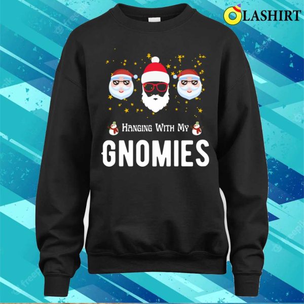 Hanging With My Gnomies Funny Christmas T-shirt, Hanging With My Gnomies Funny Christmas T-shirt