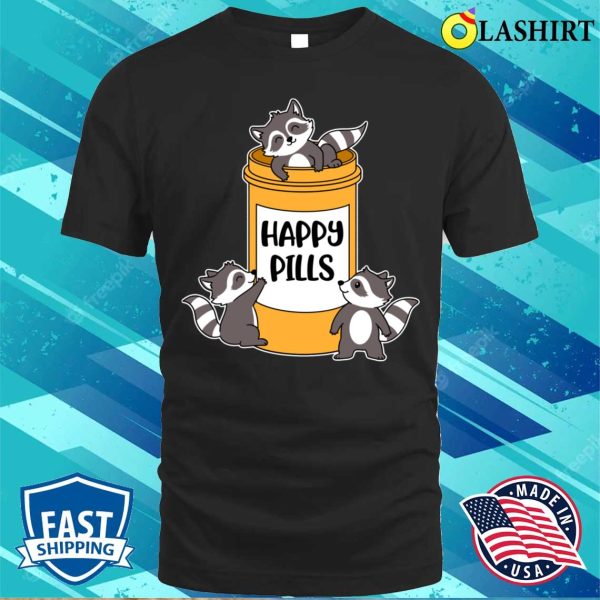 Happy Pills Raccoon Funny Raccoon Gift T-shirt