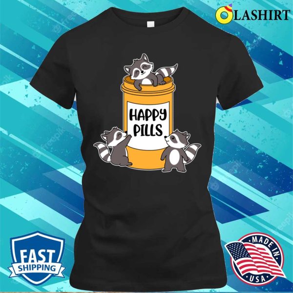 Happy Pills Raccoon Funny Raccoon Gift T-shirt