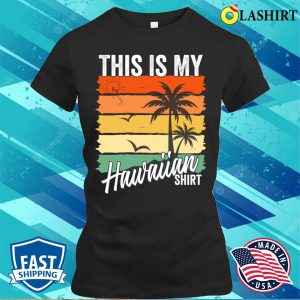 Hawaiian Beach Shirt This Is My Hawaiian Shirt Funny Retro Vintage Shirt 2