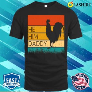 He Him Daddy Funny Dad Sarcastic Rooster Retro T shirt 1