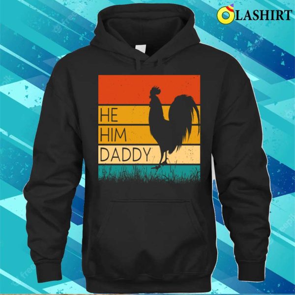 He Him Daddy Funny Dad Sarcastic Rooster Retro T-shirt