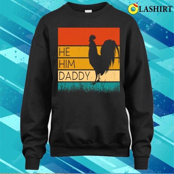 He Him Daddy Funny Dad Sarcastic Rooster Retro T-shirt