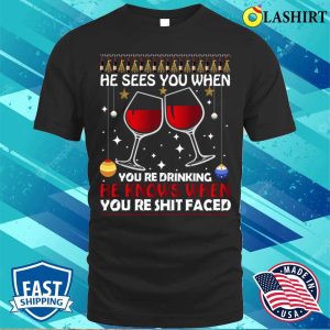 He Sees When You Are Drinking Funny Santa Claus Gift Idea T shirt 1