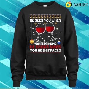 He Sees When You Are Drinking Funny Santa Claus Gift Idea T shirt 4