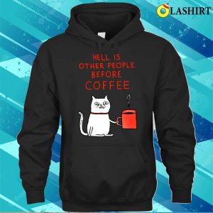 Hell Is Other People Before Coffee Cat T shirt 3