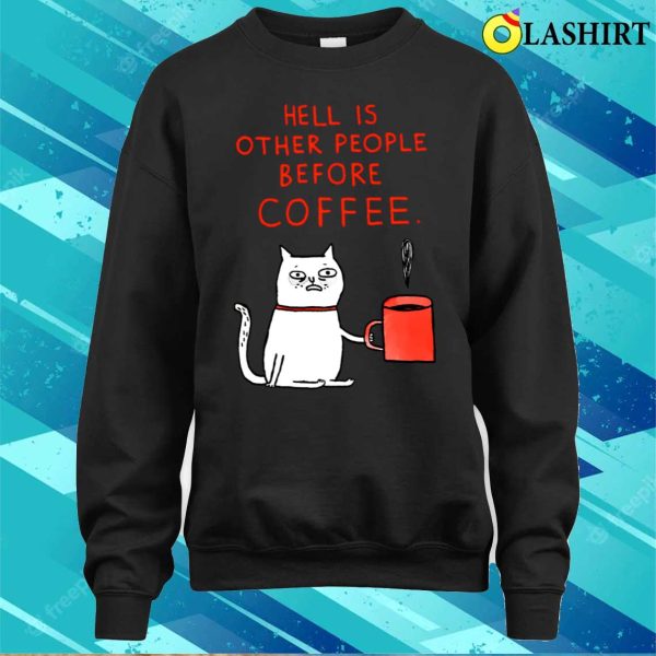 Hell Is Other People Before Coffee Cat T-shirt