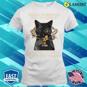 Hello Darkness My Old Friend Ive Come To Drink With You Again Funny T shirt 1