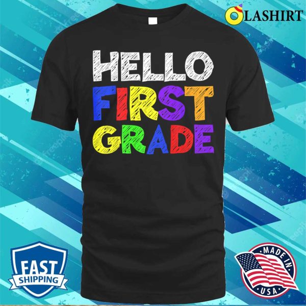 Hello First Grade T Shirt Funny 1st Grade Back To School T-shirt