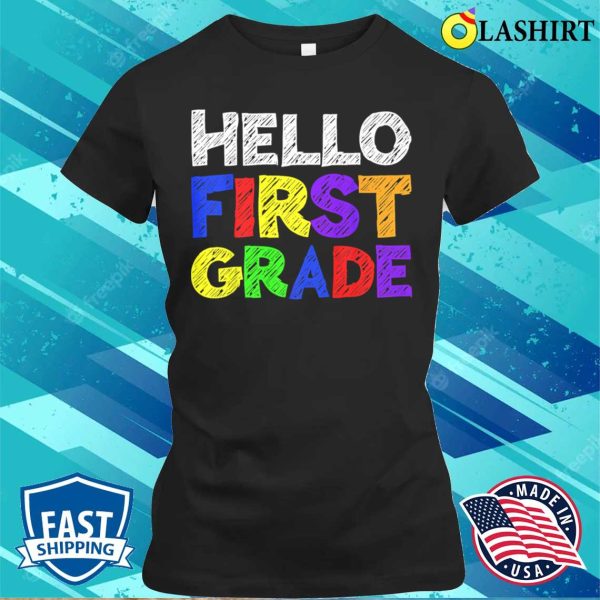 Hello First Grade T Shirt Funny 1st Grade Back To School T-shirt