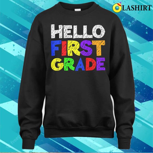 Hello First Grade T Shirt Funny 1st Grade Back To School T-shirt