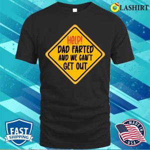Help Dad Farted And We Cant Get Out T shirt 1