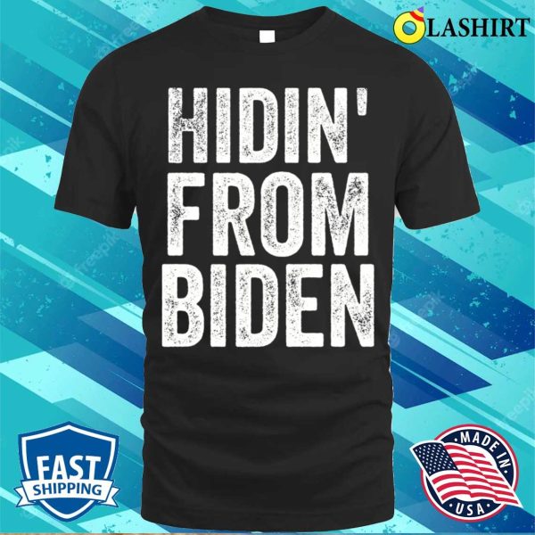 Hidin From Biden T-shirt, Hidin’ From Biden T-shirt